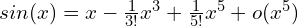 sin(x)=x-\frac{1}{3!}x^3+\frac{1}{5!}x^5+o(x^5)