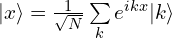 |x\rangle=\frac{1}{\sqrt{N}}\sum\limits_{k}e^{ikx}|k\rangle