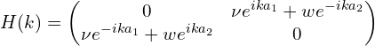 H(k)= \begin{pmatrix}0 & \nu  e^{ik a_1}+w e^{-ik a_2 } \\\nu  e^{-ik a_1} +w e^{ik a_2 } & 0\end{pmatrix}