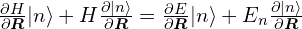 \frac{\partial H}{\partial \bm{R}}|n\rangle+H\frac{ \partial |n\rangle}{ \partial \bm{R} }=\frac{\partial E}{\partial  \bm{R} }|n\rangle+E_n\frac{  \partial |n\rangle }{ \partial  \bm{R} }