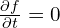 \frac{\partial f}{\partial t} = 0