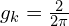 g_k=\frac{2}{2\pi}