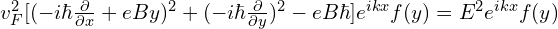 v_F^2 [( -i\hbar\frac{\partial}{\partial x}+eBy)^2+(-i \hbar \frac{\partial}{\partial y})^2-eB\hbar]e^{ikx}f(y)=E^2 e^{ikx}f(y)