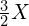 \frac{3}{2}X