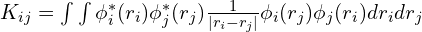 K_{ij}=\int\int \phi_i^*(r_i)\phi_j^*(r_j)\frac{1}{|r_i-r_j|} \phi_i(r_j)\phi_j(r_i) dr_i dr_j