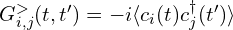 G_{i,j}^{>}(t, t') = -i \langle c_{i}(t)c_j^{\dagger}(t')\rangle