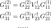 \begin{aligned}G_{21}^{(2)}&=G_{22}^{(2)}V_{12}^{\dagger}G_{11}^{(1)}\\G_{31}^{(3)}&=G_{33}^{(3)}V_{23}^{\dagger}G_{21}^{(2)}\\&\quad......\end{aligned}