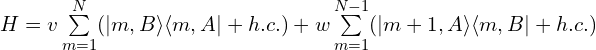 H=v\sum\limits_{m=1}^{N}(|m, B\rangle \langle m, A|+h.c.)+w\sum\limits_{m=1}^{N-1}(|m+1, A\rangle \langle m,B|+h.c.)