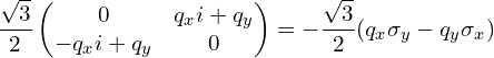 \[\frac{\sqrt{3}}{2} \begin{pmatrix} 0  &  q_x i + q_y \\ -q_x i + q_y & 0 \end{pmatrix}=-\frac{\sqrt{3}}{2} (q_x \sigma_y - q_y \sigma_x)\]