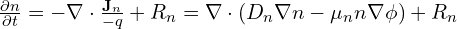 \frac{\partial n}{\partial t} = -\nabla \cdot \frac{ \mathbf{J}_n}{-q}+R_n = \nabla \cdot (D_n \nabla n - \mu_n n \nabla \phi) + R_n