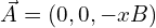 \vec{A}=(0, 0, -xB)