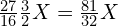 \frac{27}{16}\frac{3}{2}X=\frac{81}{32}X