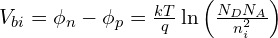V_{bi} = \phi_n - \phi_p = \frac{kT}{q}\ln\left(\frac{N_D N_A}{n_i^2}\right)