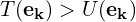 T(\mathbf{e_k})>U(\mathbf{e_k})