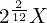 2^{\frac{2}{12}}X