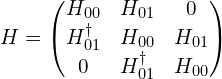  H=\begin{pmatrix} H_{00} & H_{01} & 0\\ H_{01}^{\dagger} & H_{00} & H_{01}\\0  & H_{01}^{\dagger} & H_{00}\end{pmatrix} 