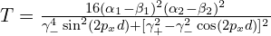 T=\frac{16(\alpha_1-\beta_1)^{2}(\alpha_2-\beta_2)^{2}}    {\gamma_{-}^{4}\sin^{2}(2p_{x}d)+[\gamma_{+}^{2}-\gamma_{-}^{2}\cos(2p_{x}d)]^{2}}