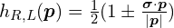 h_{R, L}(\bm{p})=\frac{1}{2}(1\pm\frac{\bm{\sigma}\cdot \bm{p}}{|\bm{p}|})