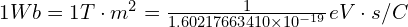 1Wb=1T\cdot m^2=\frac{1}{1.60217663410\times 10^{-19}}eV \cdot s/C