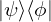 |\psi\rangle \langle \phi|