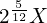 2^{\frac{5}{12}}X