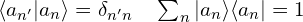 \langle a_{n'}|a_n\rangle=\delta_{n'n}  \quad \sum_{n}|a_n\rangle\langle a_n|=1