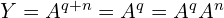 Y=A^{q+n}=A^{q}=A^{q}A^{n}