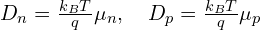 D_n = \frac{k_B T}{q} \mu_n, \quad D_p = \frac{k_B T}{q} \mu_p
