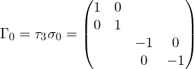 \Gamma_0=\tau_3 \sigma_0=\begin{pmatrix}1 & 0 & & \\0 & 1 & & \\& & -1 & 0 \\& & 0 & -1\end{pmatrix}