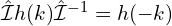 \hat{\mathcal{I}}h(k)\hat{\mathcal{I}}^{-1}=h(-k)