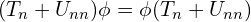 ( T_{n}+U_{nn} ) \phi  =  \phi    ( T_{n}+U_{nn} )