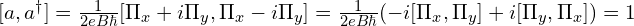 [a, a^{\dagger}]=\frac{1}{2eB\hbar}[\Pi_x+i \Pi_y, \Pi_x-i\Pi_y]=\frac{1}{2eB\hbar}(-i[\Pi_x, \Pi_y]+i[\Pi_y, \Pi_x])=1