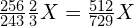 \frac{256}{243}\frac{2}{3}X=\frac{512}{729}X