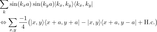     \begin{aligned}&  \sum_{k} \sin(k_{x}a)\sin(k_{y}a) |k_x, k_y\rangle\langle k_x, k_y|\\   &\Leftrightarrow  \sum_{x,y} \frac{-1}{4}  \big( |x,y\rangle \langle x+a,y+a| -  |x,y\rangle \langle x+a,y-a| + \mathrm{H.c.}\big)  \end{aligned}