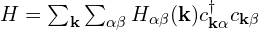 H=\sum_{\mathbf{k}}\sum_{\alpha\beta}H_{\alpha\beta}(\mathbf{k})c^{\dagger}_{\mathbf{k}\alpha}c_{\mathbf{k}\beta}