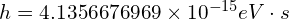 h=4.1356676969\times 10^{-15}eV\cdot s