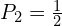 P_2=\frac{1}{2}