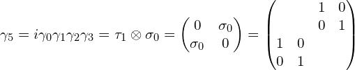 \gamma_5=i \gamma_0 \gamma_1 \gamma_2 \gamma_3 = \tau_1  \otimes\sigma_0=\begin{pmatrix}0 & \sigma_0 \\\sigma_0 & 0\end{pmatrix}=\begin{pmatrix}& & 1 & 0 \\& & 0 & 1 \\1 & 0 & & \\0 & 1 & &\end{pmatrix}