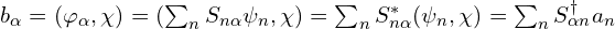 b_\alpha=(\varphi_\alpha, \chi)=(\sum_{n}S_{n\alpha}\psi_n, \chi)=\sum_{n}S^{*}_{n\alpha}(\psi_n, \chi)=\sum_{n}S^{\dag}_{\alpha n}a_n