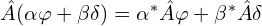 \hat{A}(\alpha \varphi+\beta \delta)=\alpha^* \hat{A} \varphi +\beta^* \hat{A} \delta