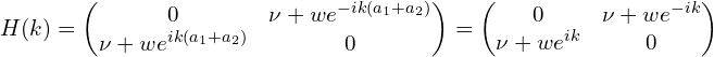 H(k)=\begin{pmatrix}0 & \nu+w e^{-ik(a_1+a_2)} \\\nu+w e^{ik(a_1+a_2)} & 0\end{pmatrix}=\begin{pmatrix}0 & \nu+w e^{-ik} \\\nu+w e^{ik} & 0\end{pmatrix}