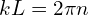 kL=2\pi n