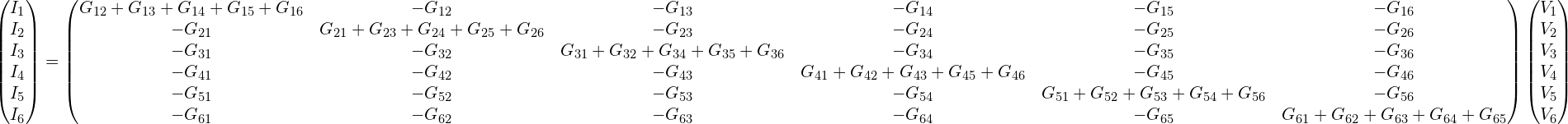 \begin{pmatrix}I_1 \\ I_2  \\ I_3 \\ I_4 \\ I_5 \\ I_6\end{pmatrix}=\begin{pmatrix}G_{12}+G_{13}+G_{14} +G_{15}  +G_{16}   &  -G_{12}  &  -G_{13}  &  -G_{14}   &  -G_{15}    &  -G_{16}  \\-G_{21}   &  G_{21}+G_{23}+G_{24} +G_{25}  +G_{26}   & -G_{23}  &  -G_{24}   &  -G_{25}    &  -G_{26}  \\-G_{31}  &  -G_{32}  &  G_{31}+G_{32}+G_{34}  +G_{35}  +G_{36}   &  -G_{34}  &  -G_{35}    &  -G_{36}  \\-G_{41}    & -G_{42} &    -G_{43}   & G_{41}+G_{42}+G_{43} +G_{45}  +G_{46}  &  -G_{45}    &  -G_{46}  \\-G_{51}    & -G_{52} &    -G_{53}    &    -G_{54}  &  G_{51}+G_{52}+G_{53} +G_{54}  +G_{56}   &  -G_{56}  \\ -G_{61}    & -G_{62} &    -G_{63}    &    -G_{64}    &    -G_{65}   & G_{61}+G_{62}+G_{63}  +G_{64}  +G_{65}   \\ \end{pmatrix}\begin{pmatrix}V_1 \\ V_2 \\ V_3 \\ V_4 \\ V_5 \\  V_6\end{pmatrix}