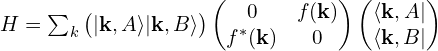 H=\sum_{k} \begin{pmatrix}|\mathbf{k}, A\rangle |\mathbf{k}, B\rangle\end{pmatrix}\begin{pmatrix}0 & f(\mathbf{k})\\f^{*}(\mathbf{k})  & 0\end{pmatrix}\begin{pmatrix}\langle \mathbf{k}, A| \\\langle \mathbf{k}, B|\end{pmatrix}