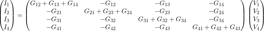 \begin{pmatrix}I_1 \\ I_2  \\ I_3 \\ I_4\end{pmatrix}=\begin{pmatrix}G_{12}+G_{13}+G_{14}  &  -G_{12}  &  -G_{13}  &  -G_{14}  \\-G_{21}   &  G_{21}+G_{23}+G_{24}  & -G_{23}  &  -G_{24}  \\-G_{31}  &  -G_{32}  &  G_{31}+G_{32}+G_{34}   &  -G_{34}   \\-G_{41}    & -G_{42} &    -G_{43}   & G_{41}+G_{42}+G_{43}\end{pmatrix}\begin{pmatrix}V_1 \\ V_2 \\ V_3 \\ V_4\end{pmatrix}