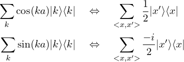 \begin{aligned}\sum_{k} \cos(ka)|k\rangle\langle k| \quad  &\Leftrightarrow  \quad  \sum_{<x,x'>} \frac{1}{2} |x'\rangle \langle x|  \\\sum_{k} \sin(ka)|k\rangle\langle k| \quad  &\Leftrightarrow  \quad  \sum_{<x,x'>} \frac{-i}{2} |x'\rangle \langle x| \end{aligned}