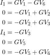 \begin{aligned} I_1 &= G V_1-GV_6\\0  & = -G V_1 + G V_2\\0 &=-GV_2 +GV_3\\I_4 &=-GV_3\\0  & = GV_5\\0  & = -GV_5+GV_6\end{aligned}