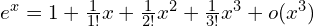 e^x=1+\frac{1}{1!}x+\frac{1}{2!}x^2+\frac{1}{3!}x^3+o(x^3)