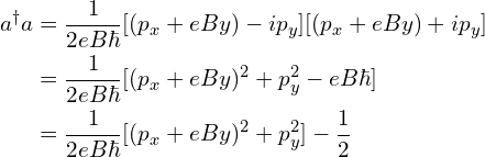 \begin{aligned} a^{\dagger}a&=\frac{1}{2eB\hbar}[(p_x+eBy)-ip_y][(p_x+eBy)+ip_y]\\&=\frac{1}{2eB\hbar}[(p_x+eBy)^2+p_y^2-eB\hbar]\\&=\frac{1}{2eB\hbar}[(p_x+eBy)^2+p_y^2]-\frac{1}{2}\end{aligned}