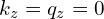 k_{z}=q_{z}=0